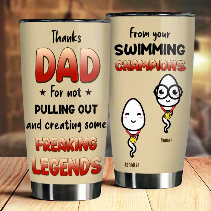 Thanks Dad For Not Pulling Out - Gift For Dad - Personalized Tumbler