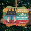 Side By Side Or Miles Apart, Sisters Will Always Be Connected By Heart - Personalized Custom Benelux Shaped Wood Christmas Ornament - Gift For Bestie, Best Friend, Sister, Birthday Gift For Bestie And Friend, Christmas Gift