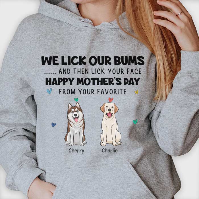 I Lick My Bum And Then Lick Your Face - Gift For Mother's Day, Personalized Unisex T-shirt, Hoodie