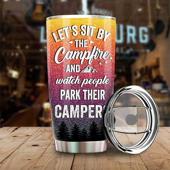 Sit By The Campfire, Watch People Park Their Campers - Gift For Camping Couples, Personalized Tumbler
