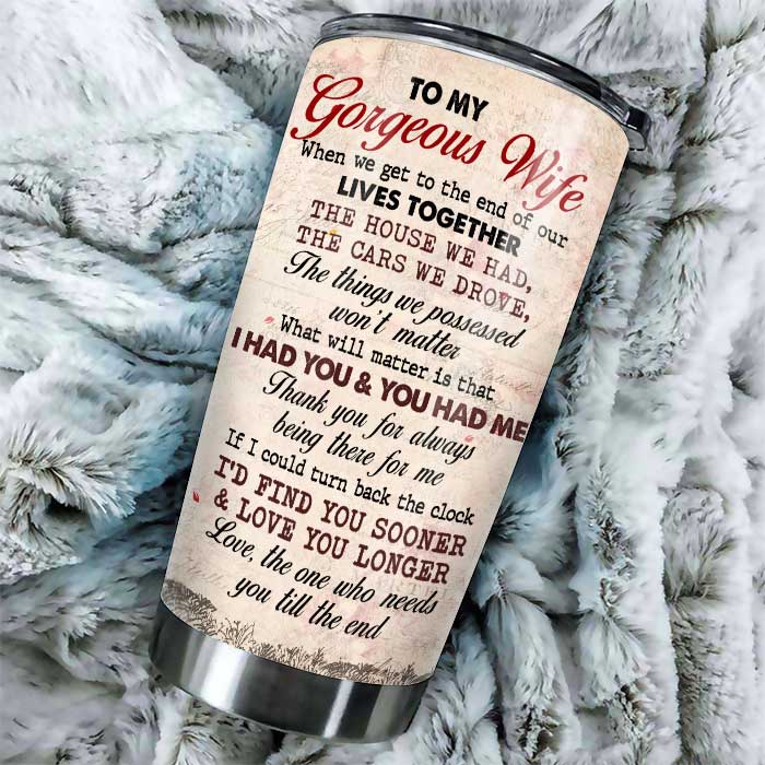 To My Gorgeous Wife, Thank You For Always Being There For Me - Personalized Tumbler