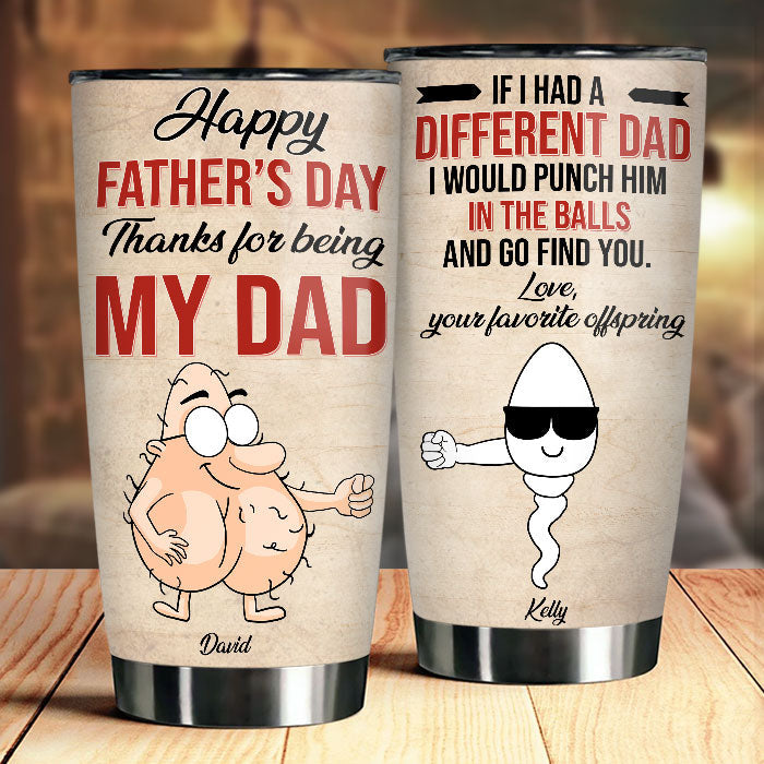 Happy Father's Day Thanks For Being My Dad - Gift For Dad, Gift For Father's Day - Personalized Tumbler