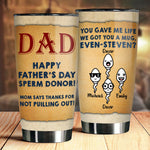 Thanks Dad For Not Pulling Out - Personalized Tumbler - Gift For Dad, Gift For Father's Day