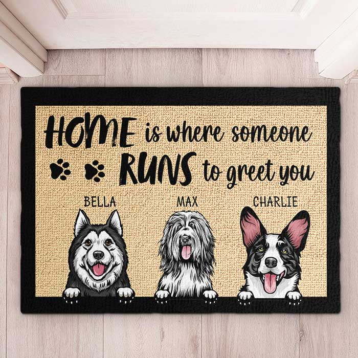 Home Is Where Someone Runs To Greet You - Personalized Decorative Mat.