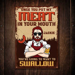 Put My Meat In Your Mouth - Personalized Metal Sign