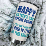 Happy Father's Day Sperm Donor - Personalized Tumbler - Gift For Dad, Gift For Father's Day