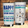 Happy Father's Day Sperm Donor - Personalized Tumbler - Gift For Dad, Gift For Father's Day