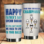 Happy Father's Day Sperm Donor - Personalized Tumbler - Gift For Dad, Gift For Father's Day