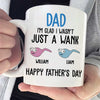 I'm Glad I Wasn't Just A Wank - Gift For Dads - Personalized Mug