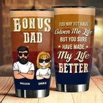 Bonus Dad You Sure Have Made My Life Better - Gift For Dad, Grandpa - Personalized Tumbler