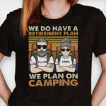 A Retirement Plan We Plan On Camping - Gift For Camping Couples, Personalized T-shirt, Hoodie, Unisex Sweatshirt