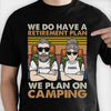 A Retirement Plan We Plan On Camping - Gift For Camping Couples, Personalized T-shirt, Hoodie, Unisex Sweatshirt