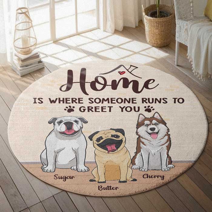 Home Is Where Someone Runs To Greet You - Gift For Dog Lovers, Personalized Decorative Round Rug