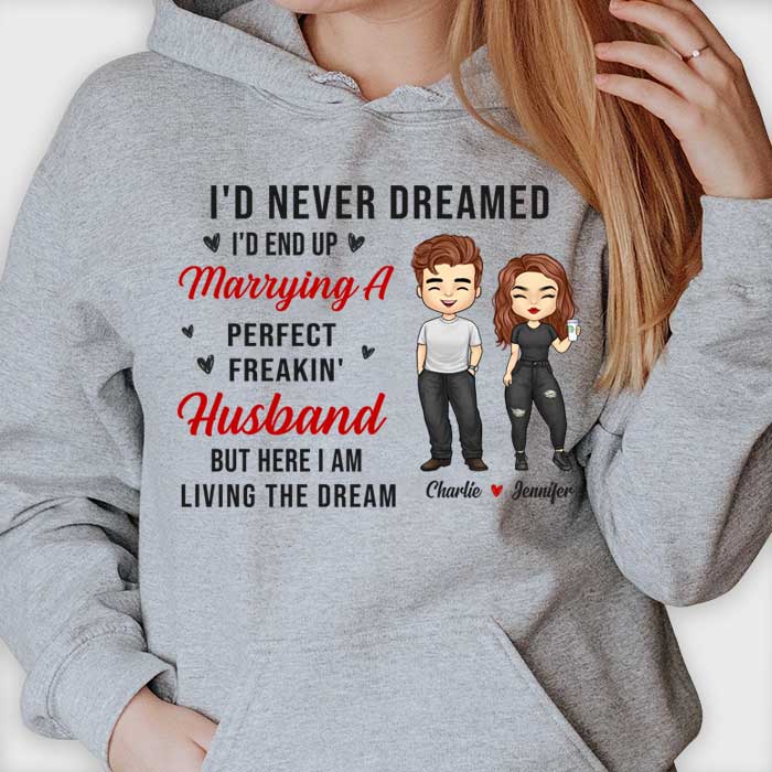 I'd Never Dreamed About Marrying A Perfect Wife - Gift For Couples, Personalized Unisex T-shirt, Hoodie