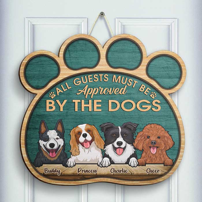 All Guests Must Be Approved By The Dogs - Personalized Shaped Door Sign