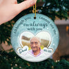 I'm Always With You - Memorial Personalized Custom Ornament - Ceramic Round Shaped - Upload Image, Sympathy Gift, Christmas Gift For Family
