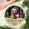 You Would Have Lived Forever - Personalized Custom Round Shaped Ceramic Photo Christmas Ornament - Upload Image, Memorial Gift, Sympathy Gift, Gift For Pet Lovers, Christmas Gift