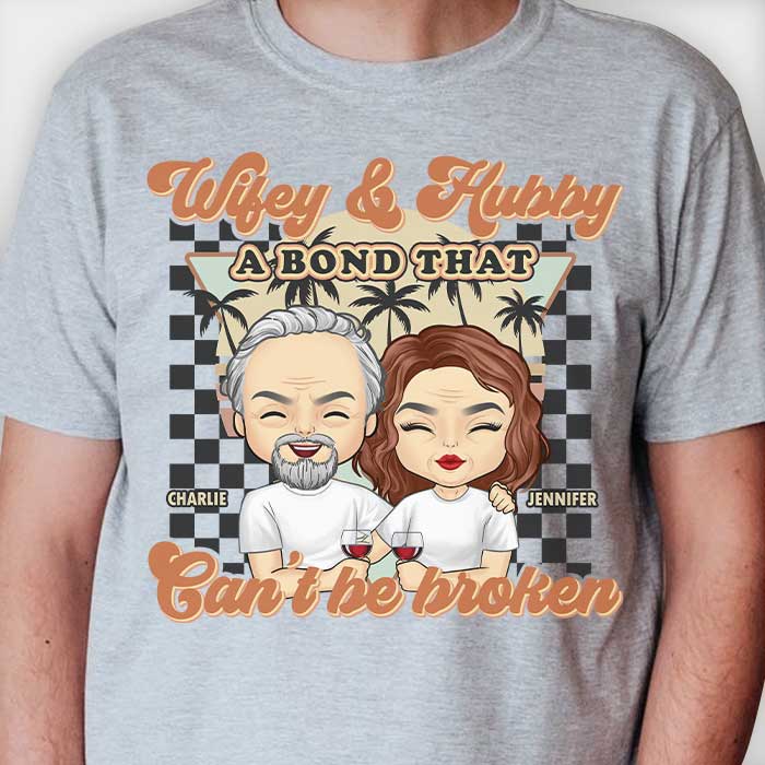 Wifey & Hubby, A Bond That Can't Be Broken - Personalized Unisex T-shirt, Hoodie, Sweatshirt - Gift For Couple, Husband Wife, Anniversary, Engagement, Wedding, Marriage Gift