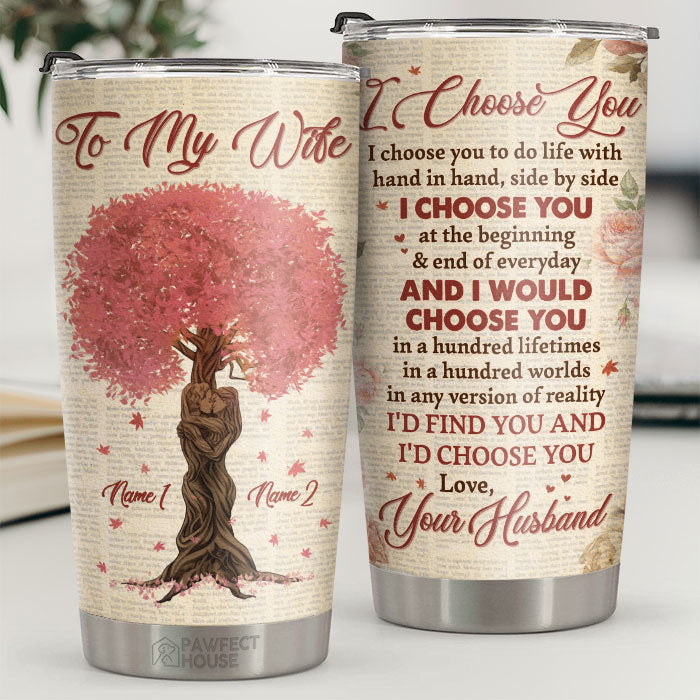 I Choose You To Do Life With Hand In Hand & Side By Side - Personalized Tumbler - To My Wife, Gift For Wife, Anniversary, Engagement, Wedding, Marriage Gift