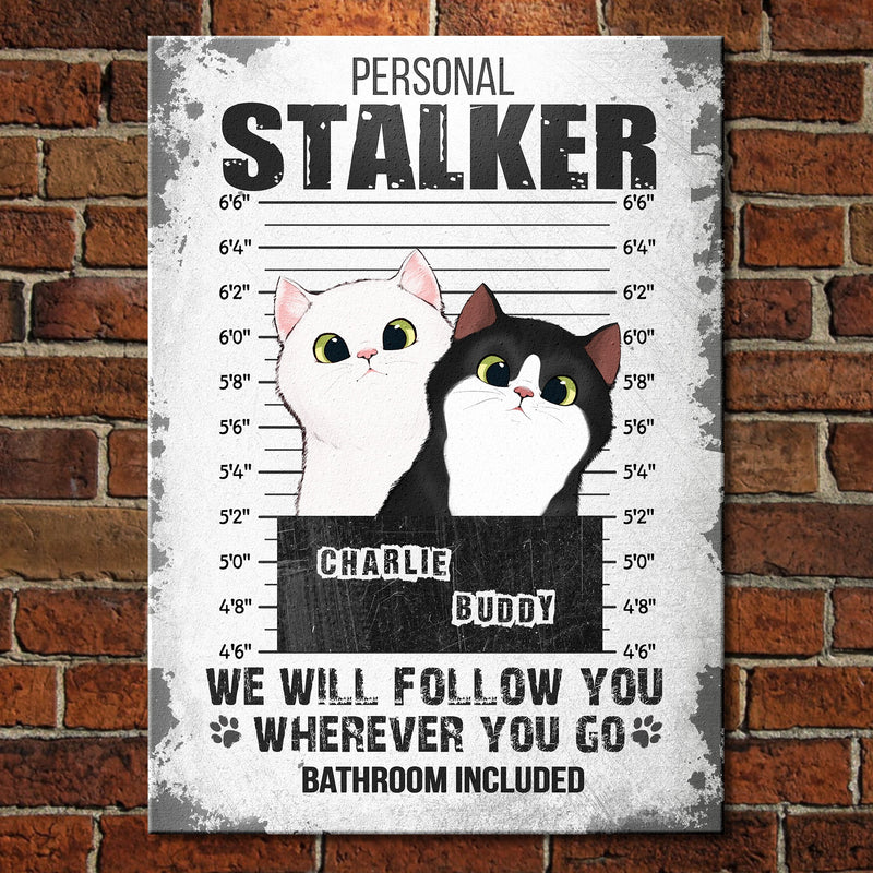 I Will Follow You Wherever You Go - Funny Personalized Cat Metal Sign