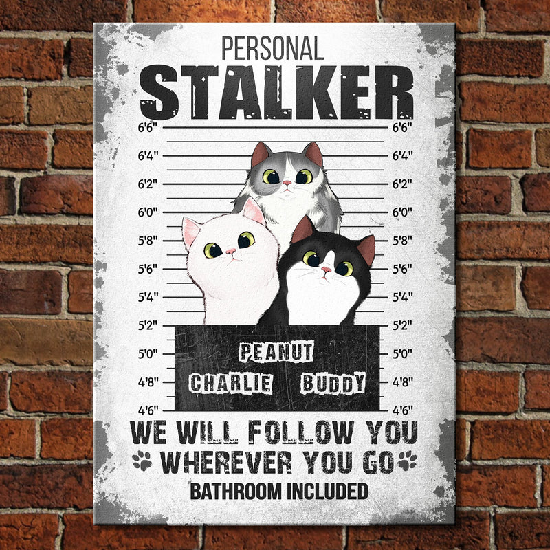 I Will Follow You Wherever You Go - Funny Personalized Cat Metal Sign