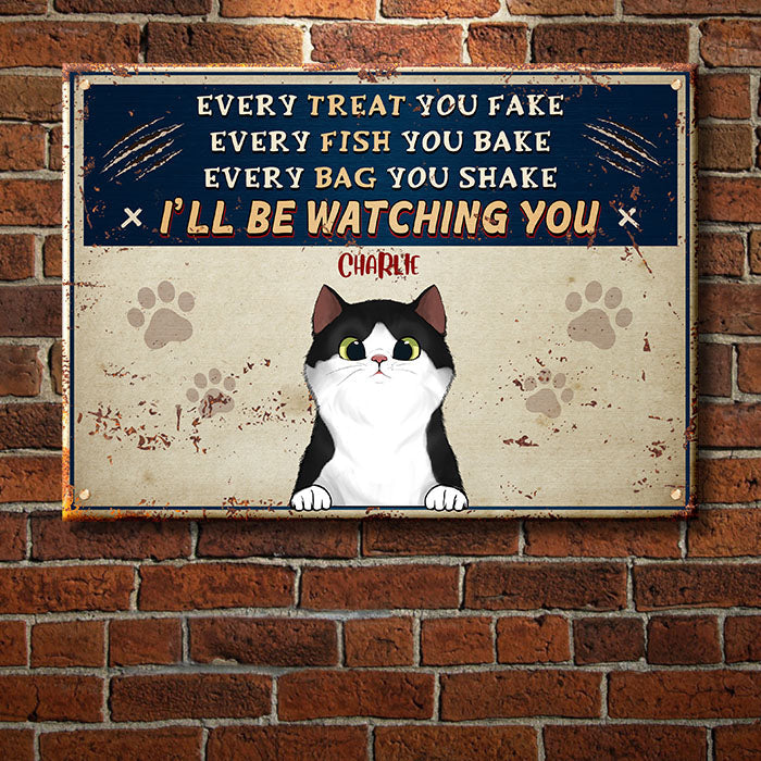 Every Treat You Fake - Funny Personalized Cat Metal Sign