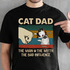 Gift For Dad - Cat Dad The Man The Myth The Influence - Personalized T-Shirt