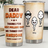 Thanks Dad For Not Pulling Out - Personalized Tumbler - Gift For Dad, Gift For Father's Day