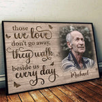 Those We Love Don't Go Away, They Walk Beside Us Every Day - Upload Image, Personalized Horizontal Poster