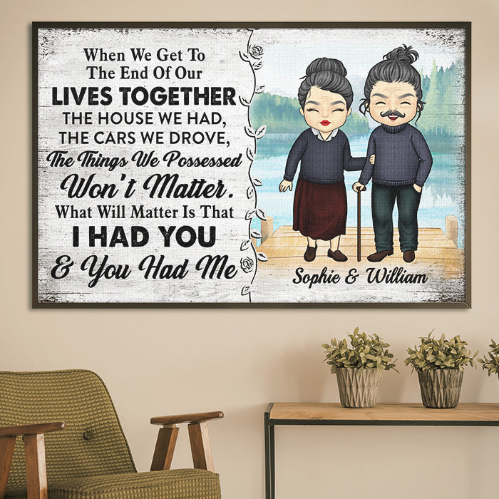 What Will Really Matter Is That I Had You And You Had Me - Gift For Couples, Personalized Horizontal Poster