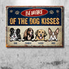 Beware Of The Dog Kisses - Funny Personalized Dog Metal Sign