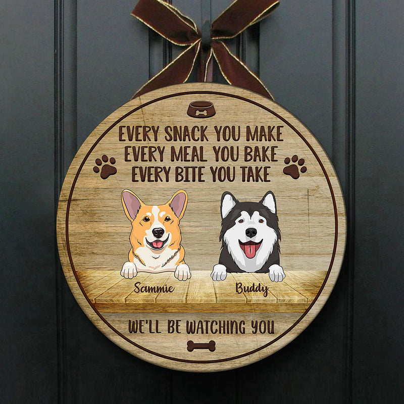 Every Snack You Make - We'll Be Watching You - Funny Personalized Dog Door Sign