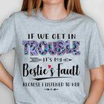 Bestie, If We Get In Trouble - Personalized Unisex T-Shirt