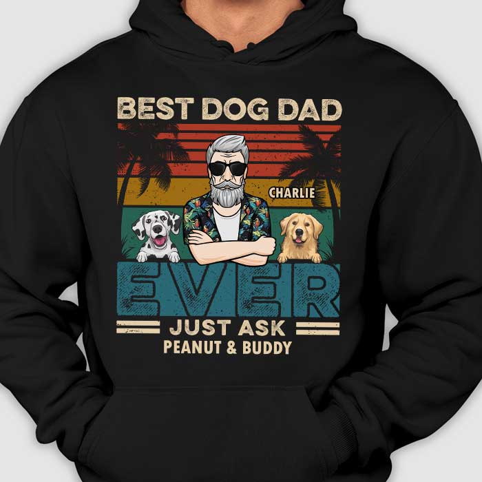 Best Dog Dad, Just Ask - Personalized Unisex T-Shirt, Hoodie - Gift For Pet Lovers