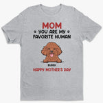 You Are My Favorite Human - Dog & Cat Personalized Custom Unisex T-shirt, Hoodie, Sweatshirt - Gift For Mom, Dog Lovers