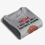 You Are My Favorite Human - Dog & Cat Personalized Custom Unisex T-shirt, Hoodie, Sweatshirt - Gift For Mom, Dog Lovers