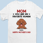 You Are My Favorite Human - Dog & Cat Personalized Custom Unisex T-shirt, Hoodie, Sweatshirt - Gift For Mom, Dog Lovers