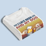 I Like Dog And Beer - Dog Personalized Custom Unisex T-shirt, Hoodie, Sweatshirt - Father's Day, Gift For Dog Lovers, Beer Lovers, Dad