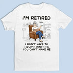 I'm Retired, You Can't Make Me - Personalized Custom Unisex T-shirt, Hoodie, Sweatshirt - Appreciation, Retirement Gift For Women, Coworkers
