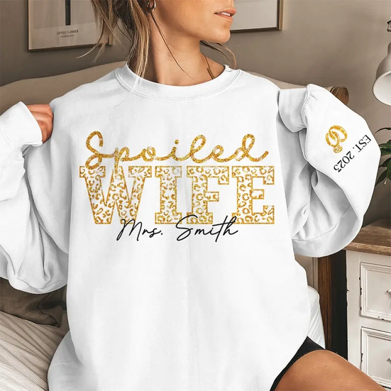 I Have A Spoiled Wife - Couple Personalized Custom Unisex Sweatshirt With Design On Sleeve - Gift For Wife
