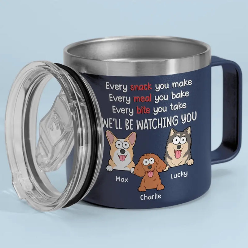 I Will Be Watching Your Snack - Dog Personalized Custom 14oz Stainless Steel Tumbler With Handle - Gift For Dog Lovers