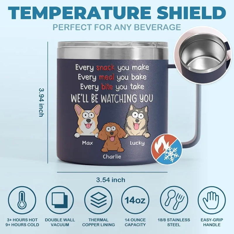 I Will Be Watching Your Snack - Dog Personalized Custom 14oz Stainless Steel Tumbler With Handle - Gift For Dog Lovers