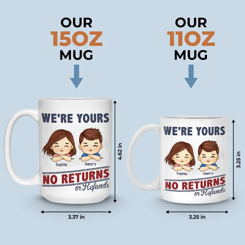 We're Your, No Returns Or Refunds - Family Personalized Custom Mug - Gift For Family Members