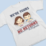 I'm Yours No Returns Or Refunds - Family Personalized Custom Unisex T-shirt, Hoodie, Sweatshirt - Gift For Brothers, Sisters, Kids