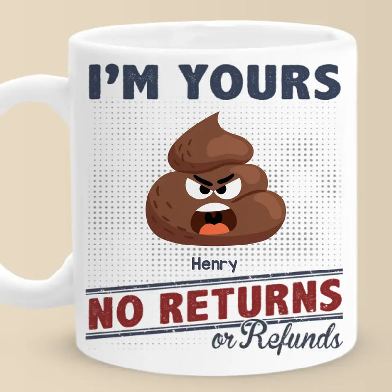 Funny Icon I'm Yours, No Returns Or Refunds - Family Personalized Custom Mug - Gift For Couple, Best Friends