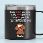 I Will Be Watching Your Snack - Dog Personalized Custom 14oz Stainless Steel Tumbler With Handle - Gift For Dog Lovers