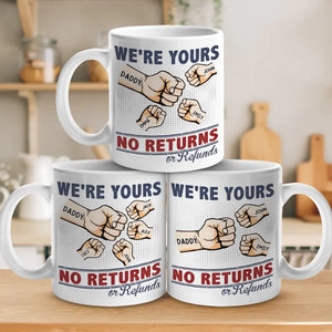 We're Yours No Returns - Family Personalized Custom Mug - Gift For Family Members