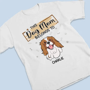 This Dog Mom Belongs To - Dog Personalized Custom Unisex T-shirt, Hoodie, Sweatshirt - Gift For Pet Owners, Pet Lovers