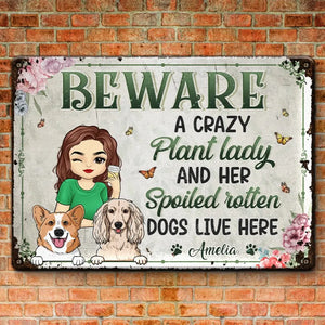 A Crazy Plant Lady And Her Spoiled Rotten Dogs Live Here - Dog Personalized Custom Home Decor Metal Sign - House Warming Gift For Pet Owners, Pet Lovers