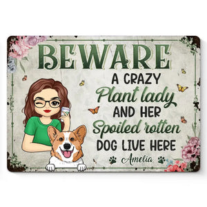 A Crazy Plant Lady And Her Spoiled Rotten Dogs Live Here - Dog Personalized Custom Home Decor Metal Sign - House Warming Gift For Pet Owners, Pet Lovers